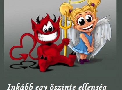 Inkább egy őszinte ellenség mint egy hazug barát!