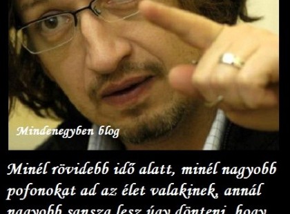 Minél rövidebb idő alatt, minél nagyobb pofonokat ad az élet valakinek...