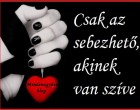 Csak az sebezhető, akinek van szíve