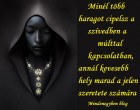 Minél több haragot cipelsz a szívedben a múlttal kapcsolatban...