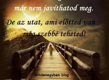 De az utat, ami előtted van még szebbé teheted!