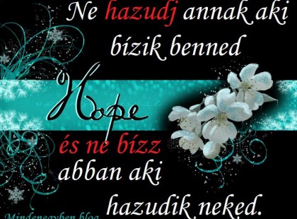 Ne hazudj annak aki bízik benned!