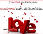 A szerelmet nem lehet keresni, a szerelemmel csak találkozni lehet.