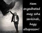 Nem engedheted meg soha senkinek, hogy eltaposson!