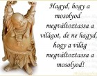 Hagyd, hogy a mosolyod megváltoztassa a világot, de ne hagyd, hogy a világ megváltoztassa a mosolyod!