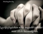 Egy kézfogásban néha nagyobb szeretet rejlik, mint 10 év házasságban.