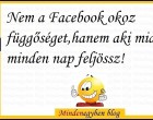 Nem a Facebook okoz függőséget,hanem aki miatt minden nap feljössz!