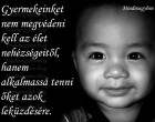 Gyermekeinket nem megvédeni kell az élet nehézségeitől, hanem alkalmassá tenni őket azok leküzdésére
