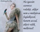 Ha igazán szeretsz valakit, akkor nem a múltjával foglalkozol, hanem azzal, akivé válik melletted.
