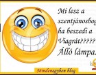 Mi lesz a szentjánosbogárból ha beszedi a Viagrát????? Álló lámpa....