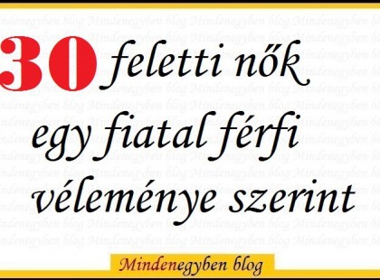 30 feletti nők egy fiatal férfi véleménye szerint