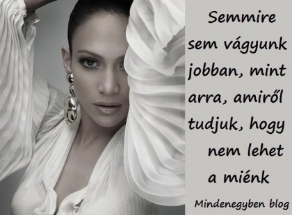 Semmire sem vágyunk jobban, mint arra, amiről tudjuk, hogy nem lehet a miénk.