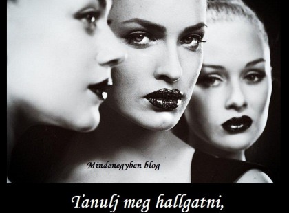 Tanulj meg hallgatni, könnyebb lesz az életed.