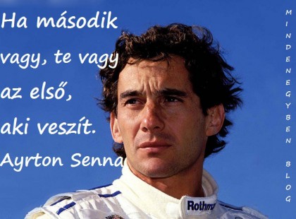 Ha második vagy, te vagy az első, aki veszít. Ayrton Senna