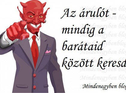 Az árulót - mindig a barátaid között keresd.