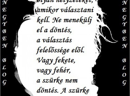 Az élet teremt olyan helyzeteket, amikor választani kell.