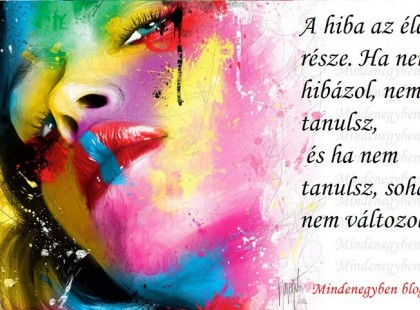 A hiba az élet része. Ha nem hibázol, nem tanulsz, és ha nem tanulsz, soha nem változol.