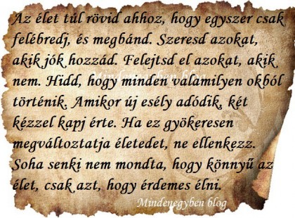 Az élet túl rövid ahhoz, hogy egyszer csak felébredj, és megbánd.