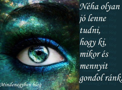 Néha olyan jó lenne tudni, hogy ki, mikor és mennyit gondol ránk.