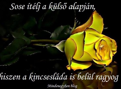 Sose ítélj a külső alapján ,hiszen a kincsesláda is belül ragyog