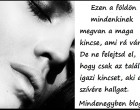 Ezen a földön mindenkinek megvan a maga kincse, ami rá vár. De ne felejtsd el, hogy csak az talál igazi kincset, aki a szívére hallgat.