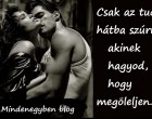 Csak az tud hátba szúrni, akinek hagyod, hogy megöleljen..
