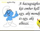 A hazugsághoz két ember kell: egy, aki mondja, és egy, aki elhiszi.