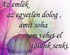 Az emlék az egyetlen dolog , amit soha nem vehet el tőlünk senki.