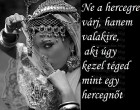 Ne a hercegre várj, hanem valakire, aki úgy kezel téged mint egy hercegnőt
