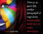 Nem az az igazi kín, amikor könnyektől el vagy ázva, hanem mikor belül sírsz és mégis mosolyogsz.