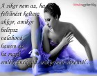A siker nem az, ha feltűnést keltesz akkor, amikor belépsz valahová, hanem az, ha majd emlékeznek rád, mikor már elmentél ...