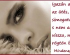 Igazán attól fáj az ütés, kitől simogatást várnál, s nem adhatod vissza, mert rögtön belehalnál.