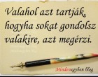 Valahol azt tartják, hogyha sokat gondolsz valakire, azt megérzi