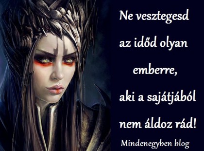 Ne vesztegesd az időd olyan emberre, aki a sajátjából nem áldoz rád!