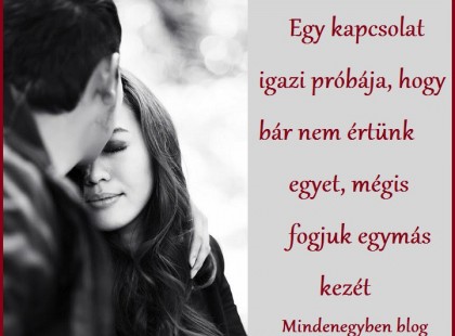 Egy kapcsolat igazi próbája, hogy bár nem értünk egyet, mégis fogjuk egymás kezét