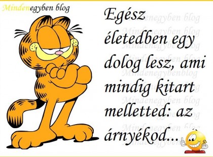 Egész életedben egy dolog lesz, ami mindig kitart melletted: az árnyékod...