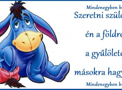 Szeretni születtem én a földre, a gyűlöletet másokra hagyom