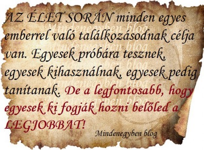 AZ ÉLET SORÁN minden egyes emberrel való találkozásodnak célja van.