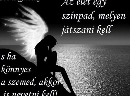 Az élet egy színpad, melyen játszani kell.....