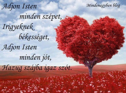 Adjon Isten minden szépet, Irigyeknek békességet, Adjon Isten minden jót, Hazug szájba igaz szót.
