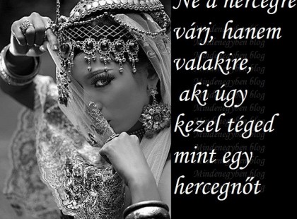 Ne a hercegre várj, hanem valakire, aki úgy kezel téged mint egy hercegnőt