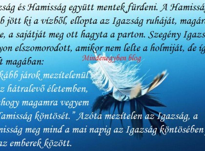 Igazság és Hamisság együtt mentek fürdeni.....