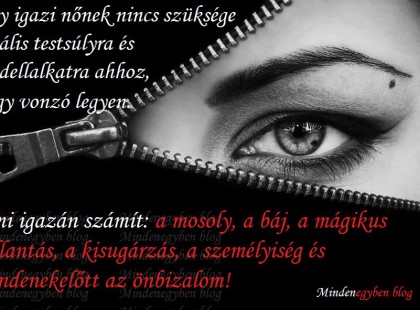 Egy igazi nőnek nincs szüksége ideális testsúlyra és modellalkatra ahhoz, hogy vonzó legyen....