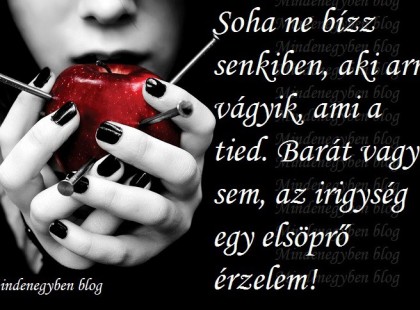 Soha ne bízz senkiben, aki arra vágyik, ami a tied....