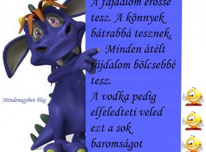 A vodka pedig elfeledteti .......