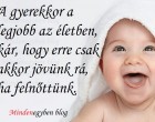A gyerekkor a legjobb az életben, kár, hogy erre csak akkor jövünk rá, ha felnőttünk.