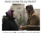 AKIK SZERETIK EGYMÁST, a legnagyobb gondokat is legyőzik!