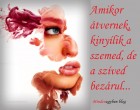 Amikor átvernek, kinyílik a szemed, de a szíved bezárul...