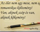 Az élet nem egy mese, nem egy romantikus költemény! Van, akinek szép és van, akinek kőkemény!