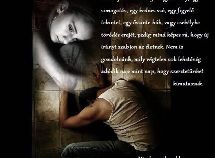 Nem is gondolnánk, mily végtelen sok lehetőség adódik nap mint nap, hogy szeretetünket kimutassuk.